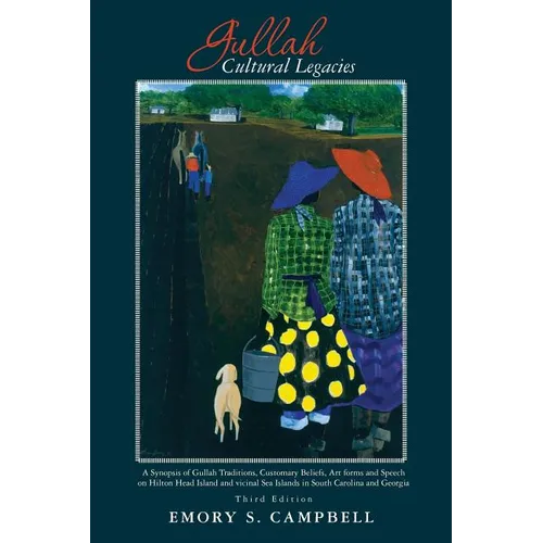 Gullah Cultural Legacies: : A Synopsis of Gullah Traditions, Customary Beliefs, Art forms and Speech on Hilton Head Island and vicinal Sea Islan - Paperback