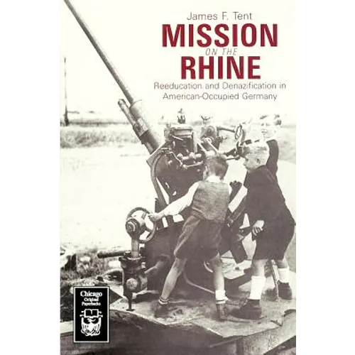Mission on the Rhine: "Reeducation" and Denazification in American-Occupied Germany - Paperback