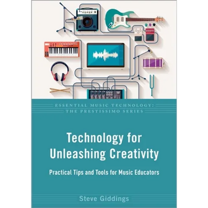 Technology for Unleashing Creativity: Practical Tips and Tools for Music Educators - Paperback