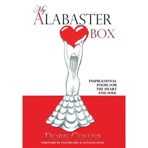 My Alabaster Box: Inspirational Poems For The Heart and Soul - Hardcover
