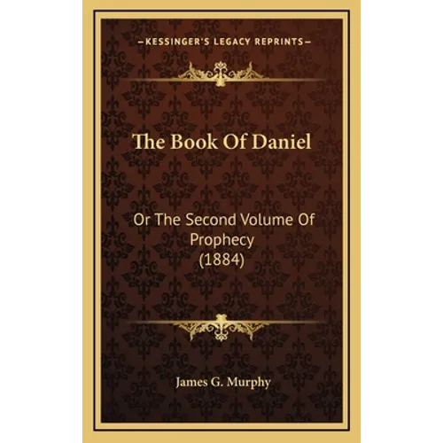The Book Of Daniel: Or The Second Volume Of Prophecy (1884) - Hardcover