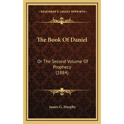 The Book Of Daniel: Or The Second Volume Of Prophecy (1884) - Hardcover
