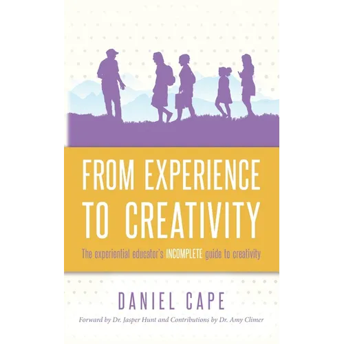 From Experience to Creativity: The experiential educator's incomplete guide to creativity - Paperback