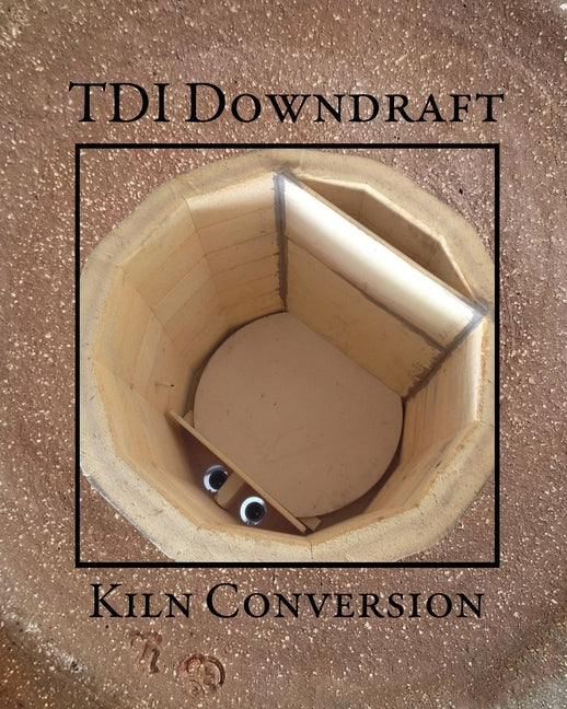 TDI Downdraft Kiln Conversion - Paperback