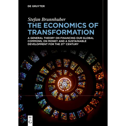 The Economics of Transformation: A General Theory on Financing Our Global Commons, on Money and a Sustainable Development for the 21st Century - Paperback