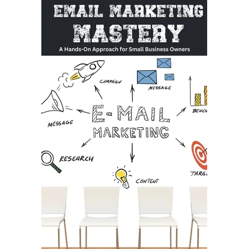 Email Marketing Mastery: A Hands-On Approach for Small Business Owners - Paperback