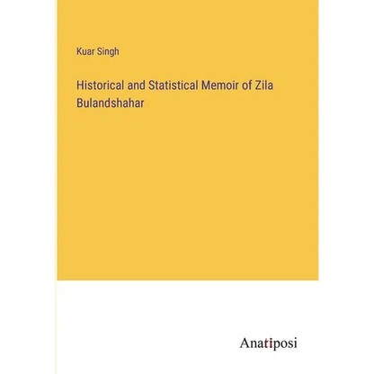 Historical and Statistical Memoir of Zila Bulandshahar - Paperback