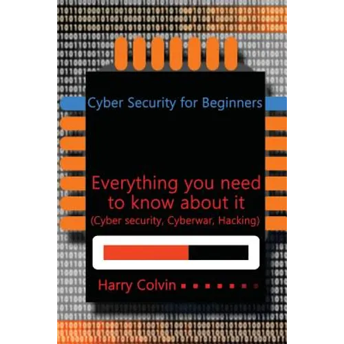Cyber Security for Beginners: Everything you need to know about it (Cyber security, Cyberwar, Hacking) - Paperback