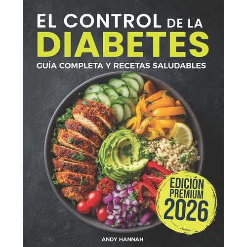El Control de la Diabetes Guía y Libro de Cocina: Fáciles, Saludables y Deliciosas Recetas Para Diabéticos. - Paperback