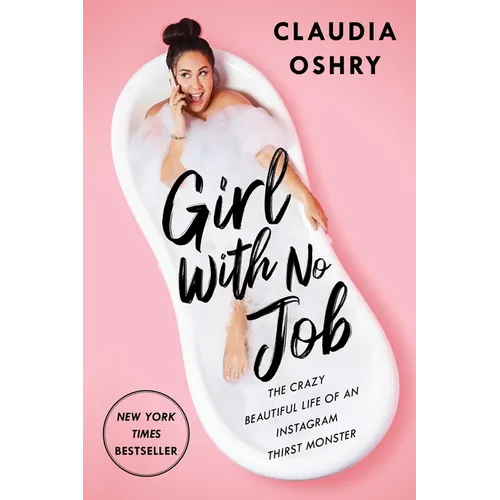 Girl with No Job: The Crazy Beautiful Life of an Instagram Thirst Monster - Paperback