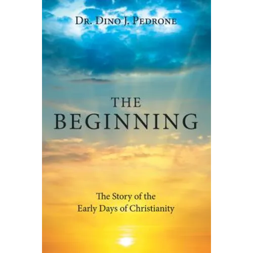 The Beginning: The Story of the Early Days of Christianity - Paperback
