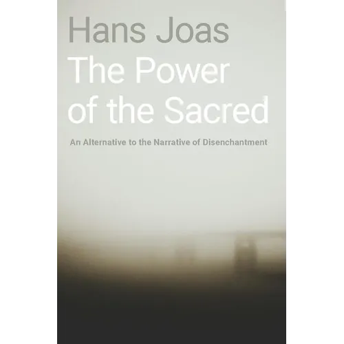 The Power of the Sacred: An Alternative to the Narrative of Disenchantment - Hardcover