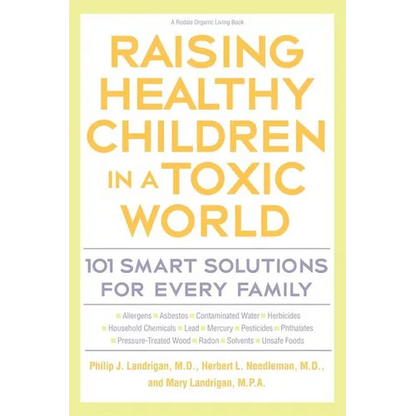 Raising Healthy Children in a Toxic World: 101 Smart Solutions for Every Family - Paperback