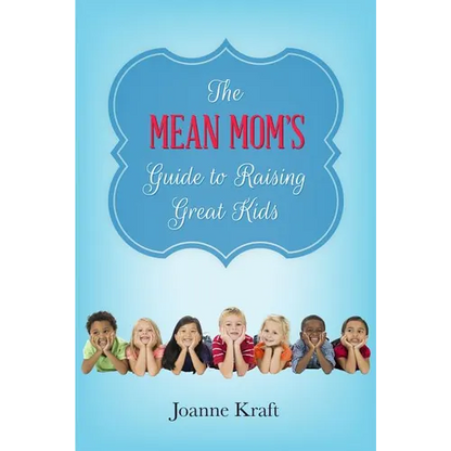 Mean Mom's Guide to Raising Great Kids - Paperback
