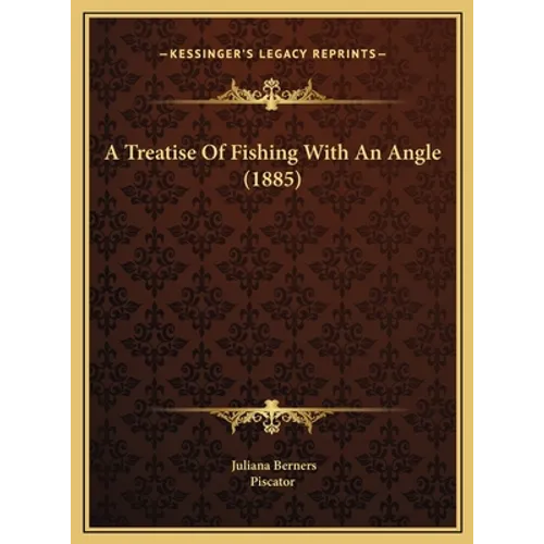 A Treatise Of Fishing With An Angle (1885) - Hardcover