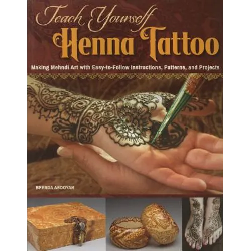 Teach Yourself Henna Tattoo: Making Mehndi Art with Easy-To-Follow Instructions, Patterns, and Projects - Paperback