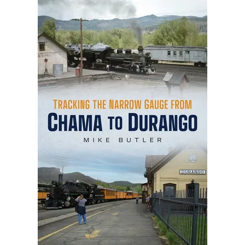Tracking the Narrow Gauge from Chama to Durango - Paperback