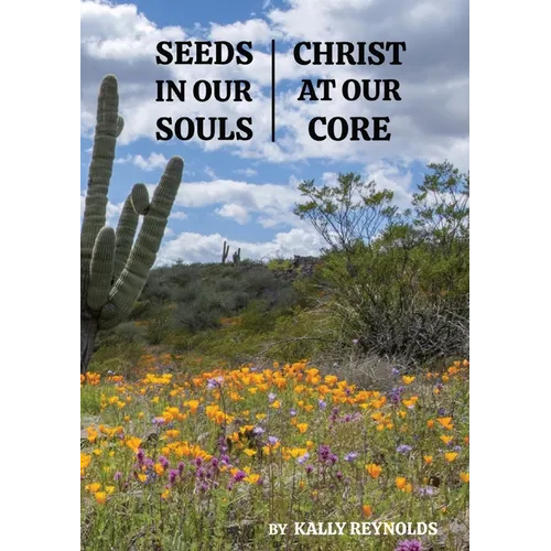 Seeds in Our Souls, Christ at Our Core - Paperback