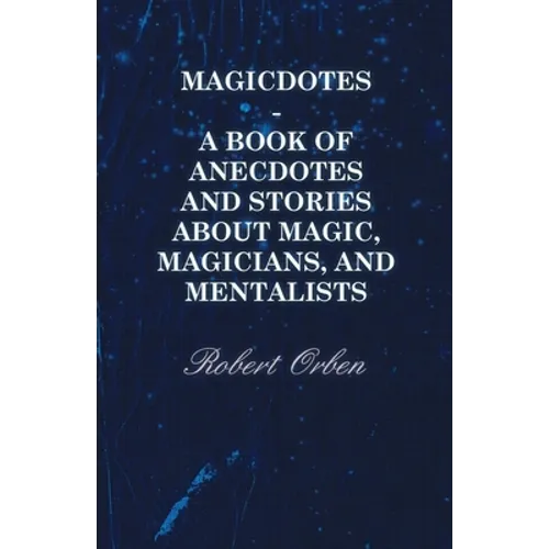 Magicdotes - A Book of Anecdotes and Stories about Magic, Magicians, and Mentalists - Hardcover