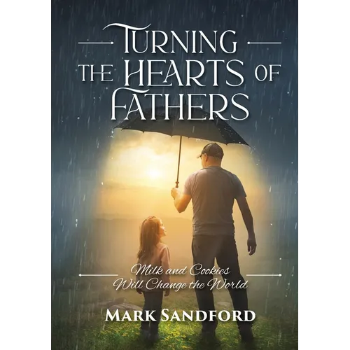 Turning the Hearts of Fathers: Milk and Cookies Will Change the World - Paperback