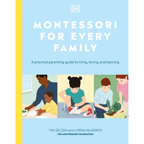 Montessori for Every Family: A Practical Parenting Guide to Living, Loving and Learning - Paperback