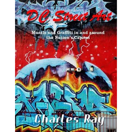 DC Street Art: Murals and Graffiti in and around the Nation's Capital - Paperback