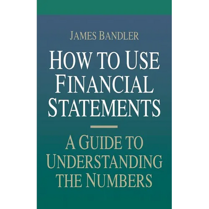 How to Use Financial Statements: A Guide to Understanding the Numbers - Paperback