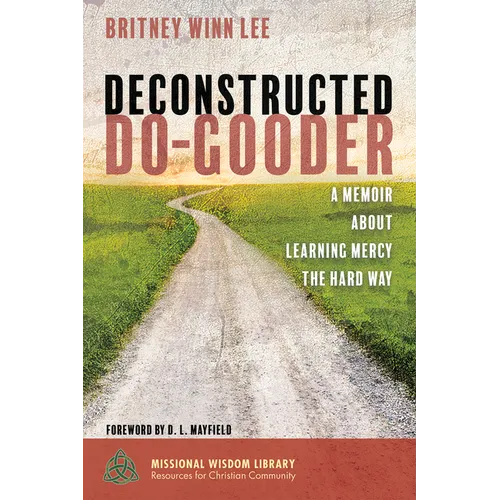 Deconstructed Do-Gooder: A Memoir about Learning Mercy the Hard Way - Paperback
