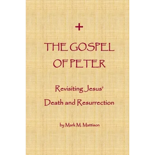 The Gospel of Peter: Revisiting Jesus' Death and Resurrection - Paperback