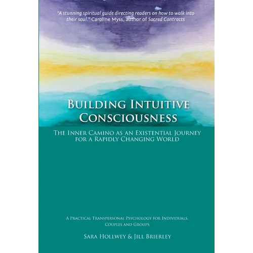 Building Intuitive Consciousness: The Inner Camino as an Existential Journey for a Rapidly Changing World - Paperback
