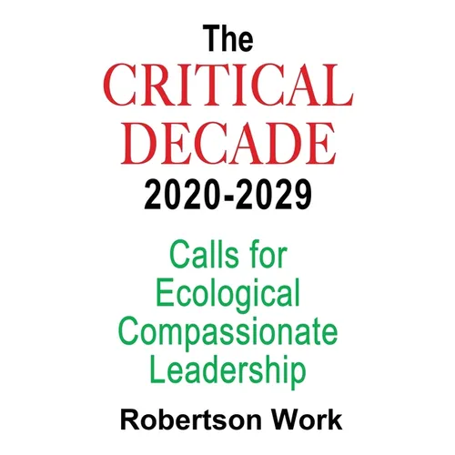 The Critical Decade 2020 - 2029: Calls for Ecological, Compassionate Leadership - Paperback