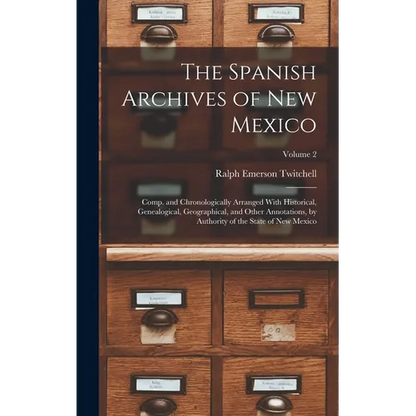 The Spanish Archives of New Mexico: Comp. and Chronologically Arranged With Historical, Genealogical, Geographical, and Other Annotations, by Authorit - Hardcover