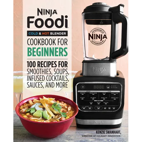 Ninja Foodi Cold & Hot Blender Cookbook for Beginners: 100 Recipes for Smoothies, Soups, Infused Cocktails, Sauces, and More - Paperback