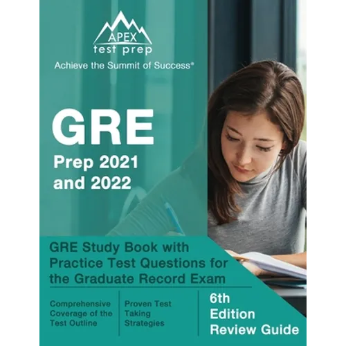 GRE Prep 2021 and 2022: GRE Study Book with Practice Test Questions for the Graduate Record Exam [6th Edition Review Guide] - Paperback