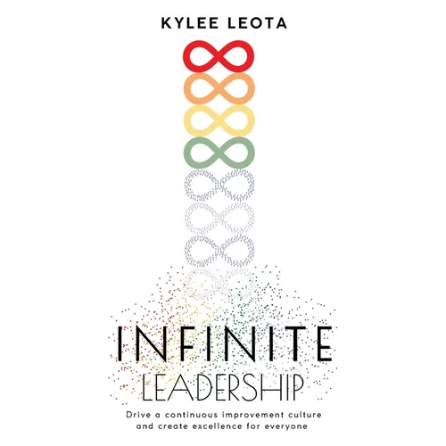 INFINITE Leadership: Drive a continuous improvement culture and create excellence for everyone - Paperback