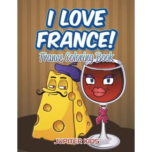 I Love France!: France Coloring Book - Paperback