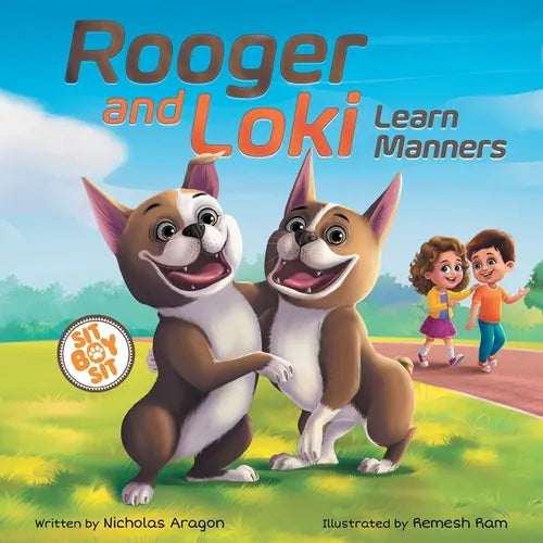 Rooger and Loki Learn Manners: Sit, Boy, Sit. A Children's Story about Dogs, Kindness and Family - Paperback