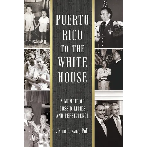 Puerto Rico to the White House: A Memoir of Possibilities and Persistence - Hardcover