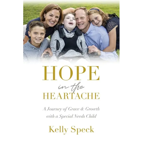 Hope in the Heartache: A Journey of Grace and Growth with a Special Needs Child - Hardcover
