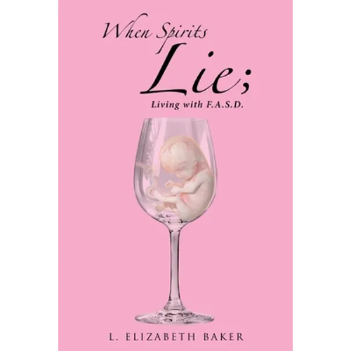 When Spirits Lie; Living with F.A.S.D. - Paperback