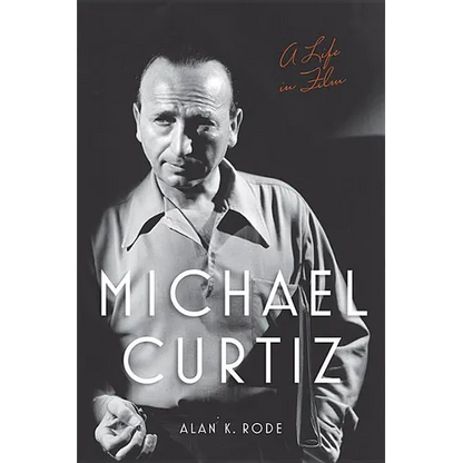 Michael Curtiz: A Life in Film - Hardcover