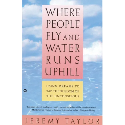 Where People Fly and Water Runs Uphill: Using Dreams to Tap the Wisdom of the Unconscious - Paperback