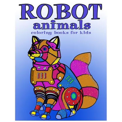 Robot animals Coloring Books for Kids: coloring books for kids ages 8-12 - Paperback