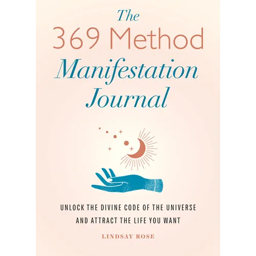 The 369 Method Manifestation Journal: Unlock the Divine Code of the Universe and Attract the Life You Want - Paperback