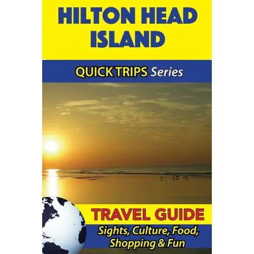 Hilton Head Island Travel Guide (Quick Trips Series): Sights, Culture, Food, Shopping & Fun - Paperback
