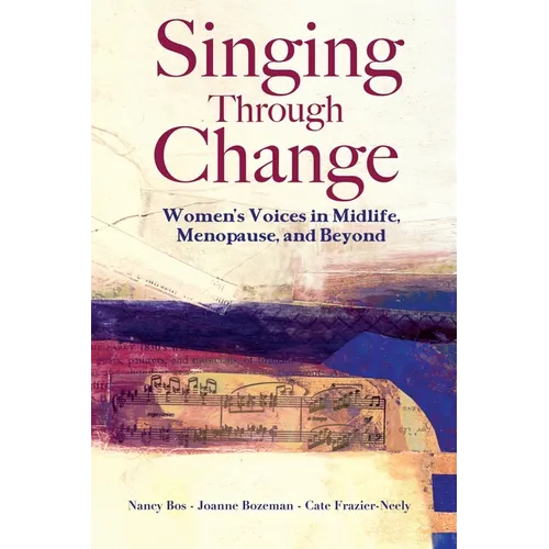 Singing Through Change: Women's Voices in Midlife, Menopause, and Beyond - Paperback