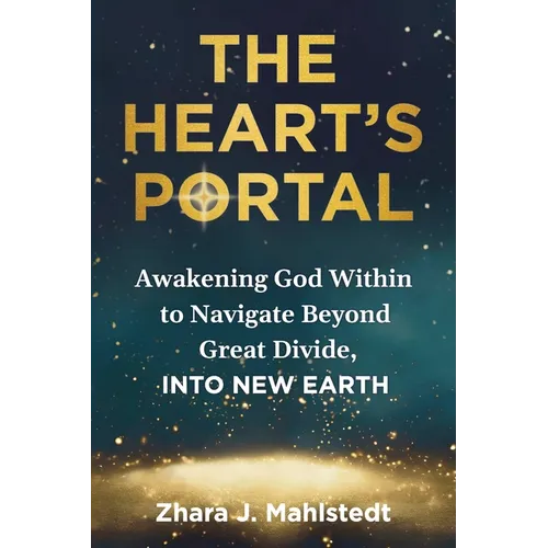 The Heart's Portal: Awakening God Within to Navigate Beyond Great Divide, Into New Earth - Paperback