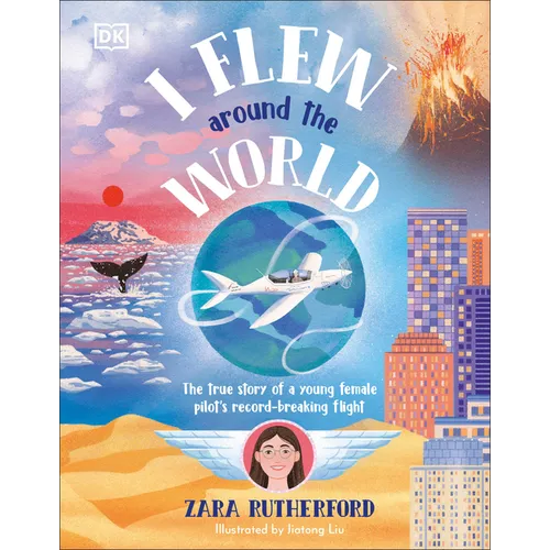 I Flew Around the World: The True Story of a Young Female Pilot's Record-Breaking Flight - Hardcover