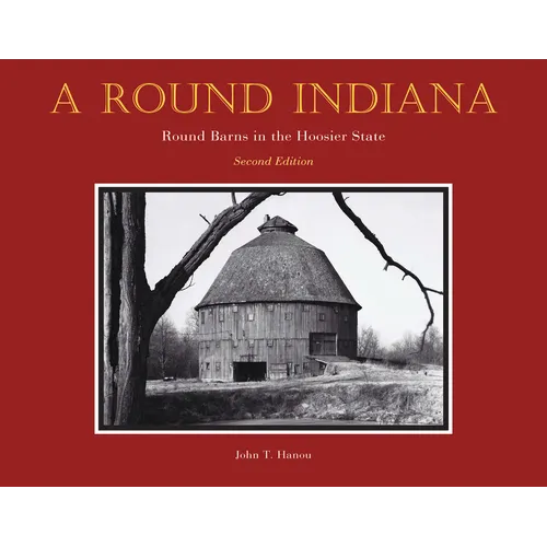 A Round Indiana: Round Barns in the Hoosier State, Second Edition - Hardcover