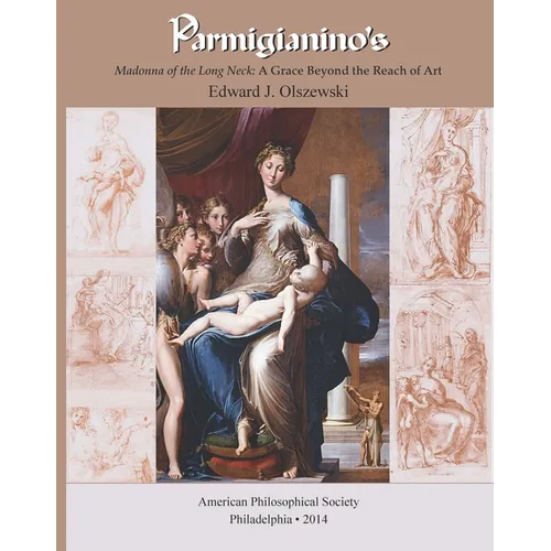 Parmigianino's Madonna of the Long Neck: A Grace Beyond the Reach of Art, Memoirs, American Philosophical Society (Vol. 269) - Hardcover
